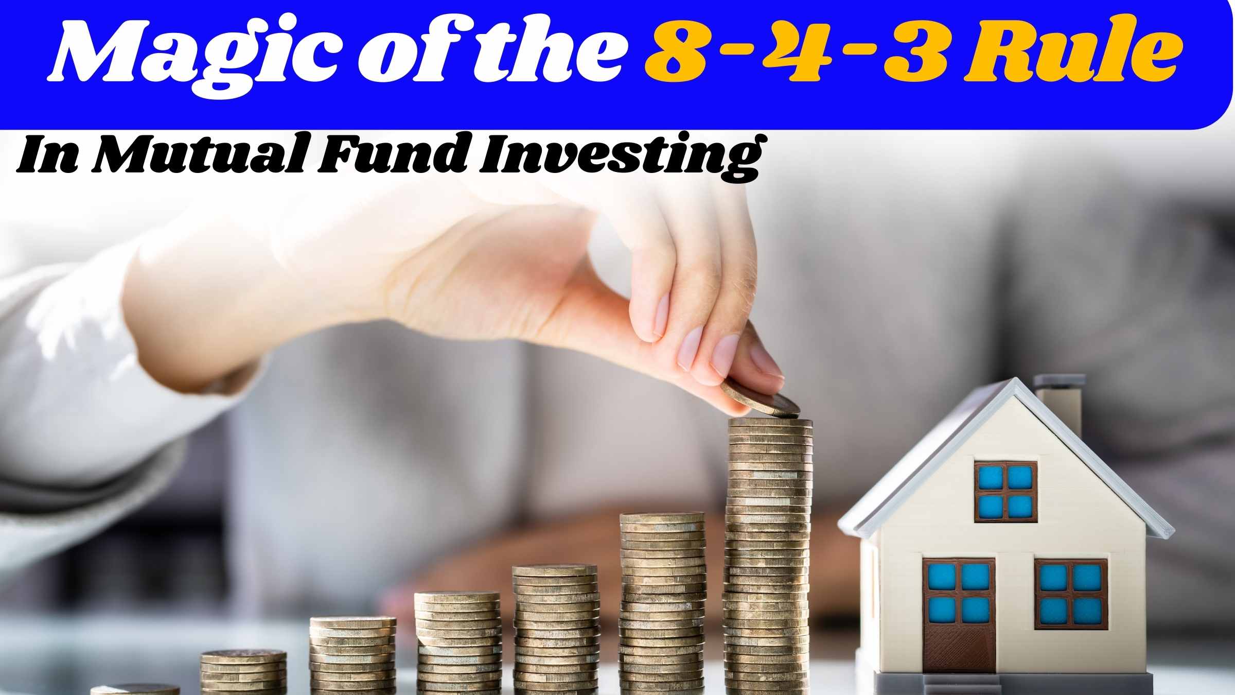 Magic of the 8-4-3 Rule in Mutual Fund Investing